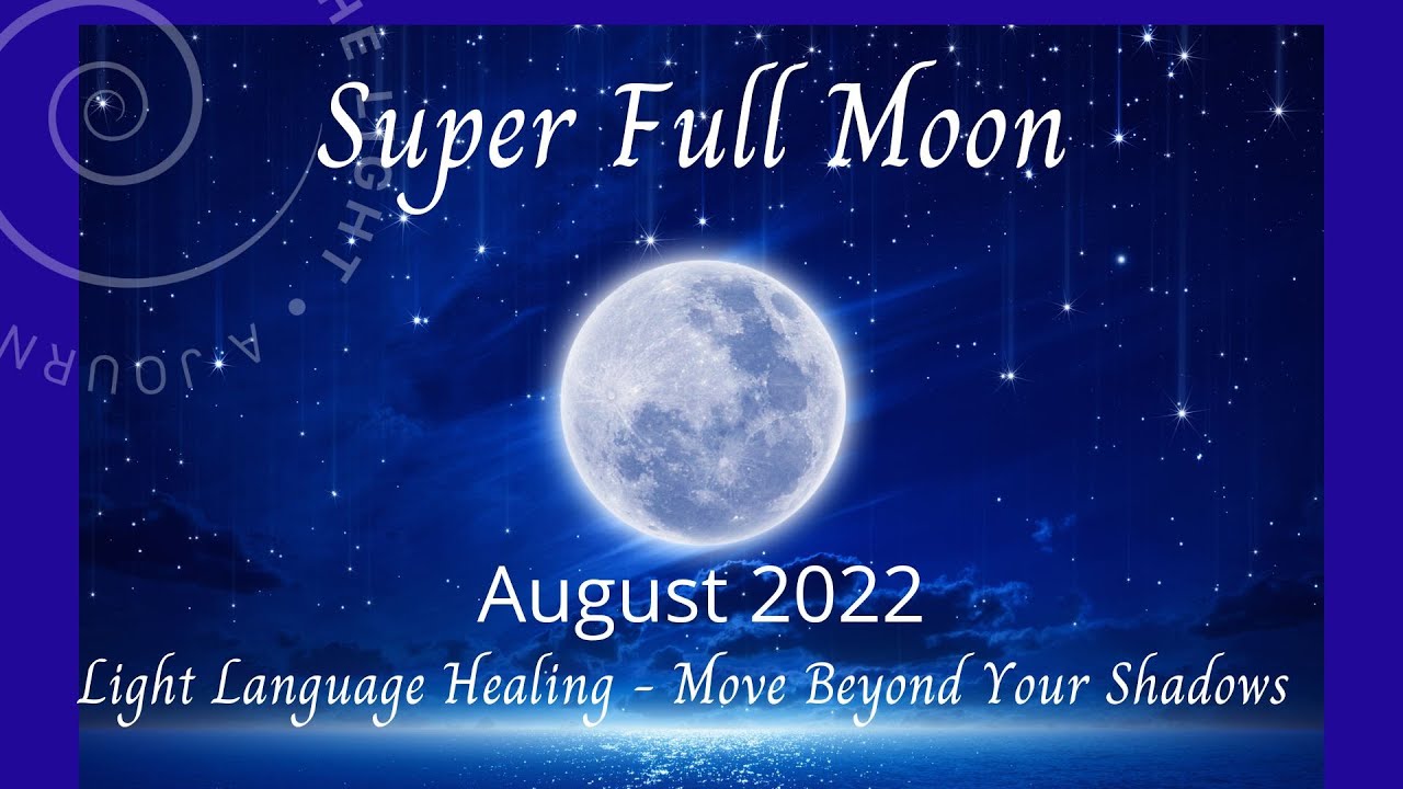 Super Moon August 2022 - Full Moon In Aquarius Light Language Healing