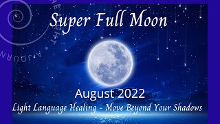 Super Moon August 2022 - Full Moon In Aquarius Light Language Healing