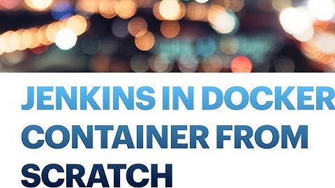 How to run Jenkins  in docker container from scratch