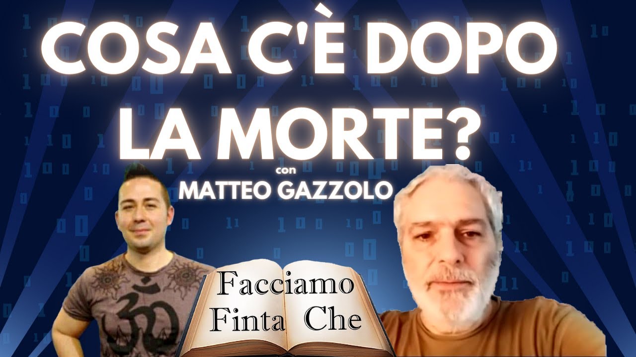 COSA C'È DOPO LA MORTE? con MATTEO GAZZOLO