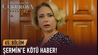 Şermin Aldığı Haberle Yıkılıyor - Bir Zamanlar Ova 65. Bölüm