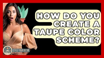 How Do You Create A Taupe Color Scheme? - Style Your Decor