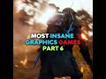 MOST INSANE GRAPHICS GAMES PART 6