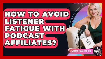 How To Avoid Listener Fatigue With Podcast Affiliates? - Modern Podcaster Hub