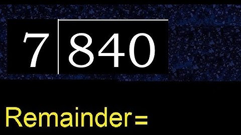 Deel 840 door 7, rest. Delen met 1-cijferige delers. Hoe te doen.