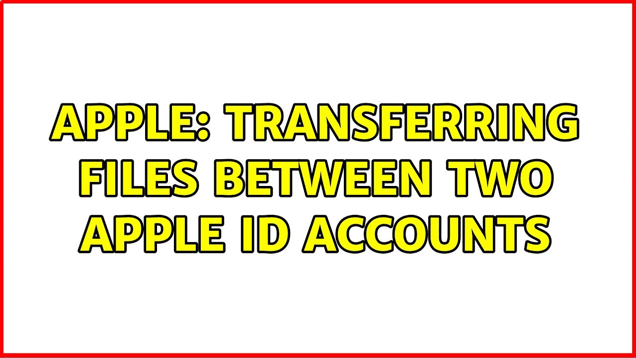 Apple Transferring Files Between Two Apple ID Accounts YouTube apple-transferring-files-between-two-apple-id-accounts-youtube