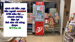 Cách Rút Tiền, Nạp Tiền Ngoài Atm Combini Thẻ ゆうちょ Đều Được お引出し Seven Eleven