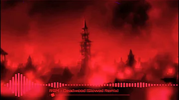 RSM - Deadwood [Slowed Down Remix]