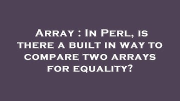 Array : In Perl, is there a built in way to compare two arrays for equality?