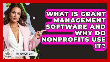 What Is Grant Management Software And Why Do Nonprofits Use It? - The Nonprofit Digest