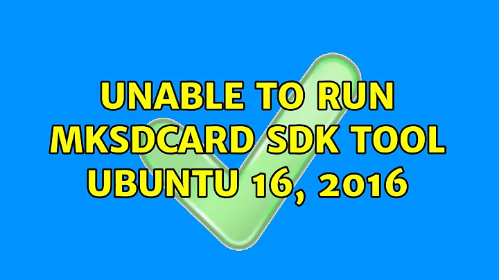 Ubuntu: Unable to run mksdcard SDK tool ubuntu 16, 2016