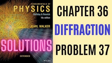 Halliday resnick chapter 36 problem 37 solution | Fundamentals of physics 10e solutions