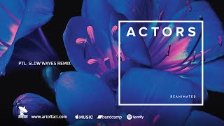 Actors: Post Traumatic Love (Slow Waves Remix) From Reanimated #Artoffact