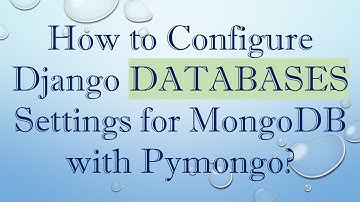 How to Configure Django DATABASES Settings for MongoDB with Pymongo?