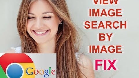 Google view image and search by image Quick Fix