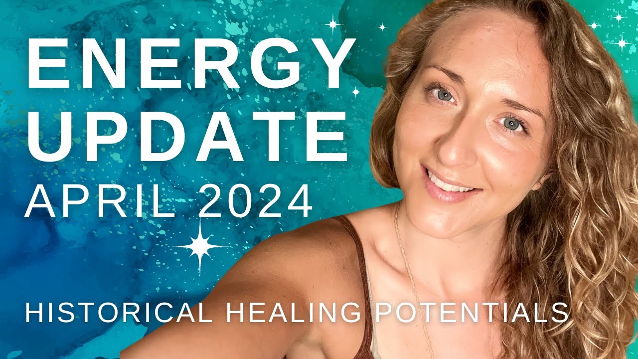 Energy Update 🌎 | April 2024 | HISTORICAL Healing Potentials ️‍🩹 - YouTube