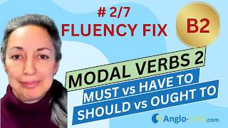 ENGLISH FLUENCY FIX | Modal verbs - Part 2: must, have to should, ought to| B2 English course #2/7