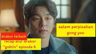 recap alur drama korea 'goblin' episode 6 || alur drakor