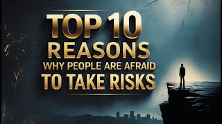 Top 10 Reasons Why People Are Afraid to Take Risks