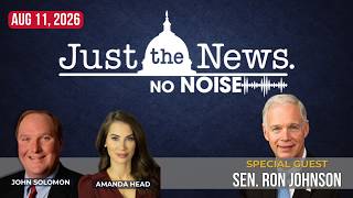 Just the News No Noise: FULL Episode August 11th, 2026 with Special Guest Sen. Rob Johnson & More!