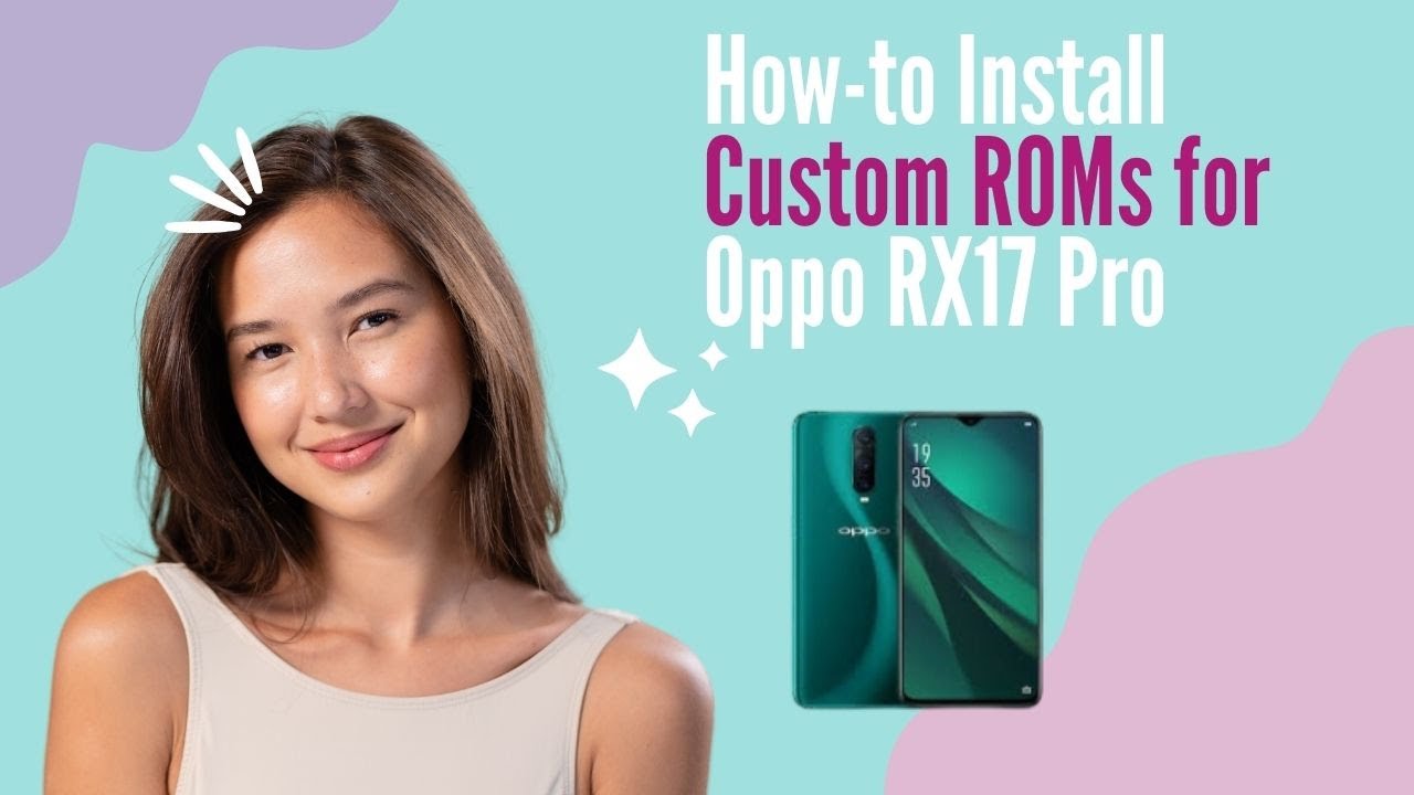 How-to Install Custom ROMs for Oppo RX17 Pro