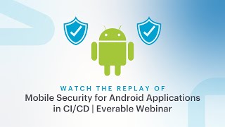 Mobile Security for Android Applications in CI/CD | Everable Webinar