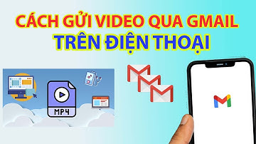 Cách Gửi Video Qua Gmail Trên Điện Thoại