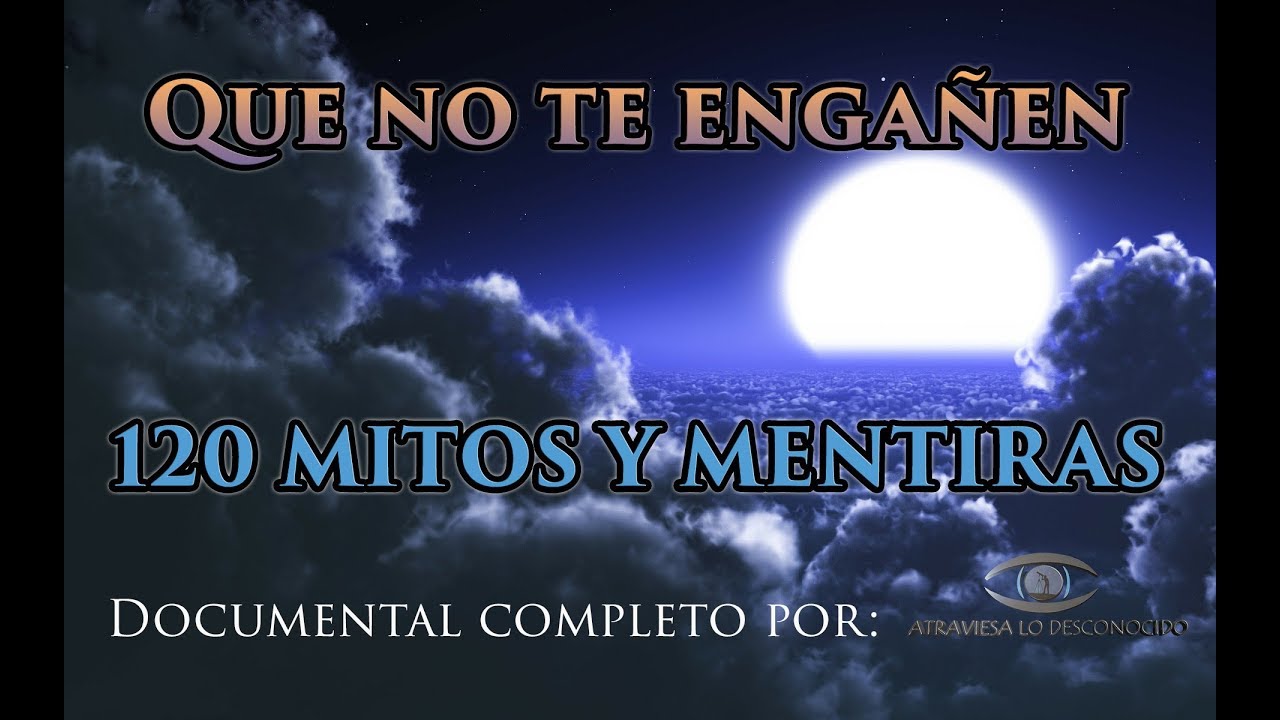 Los 120 Mitos y Mentiras Más Grandes que te Han Contado – Documental Completo atraviesa lo desconocido tierra plana