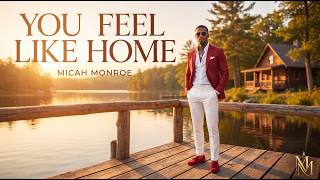 You Feel Like Home by Micah Monroe™ | Official Full Song