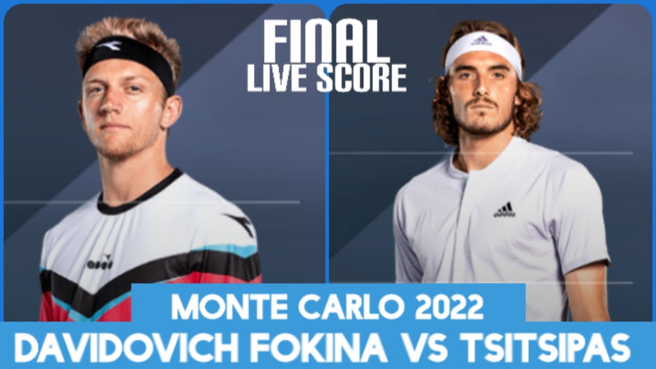 Davidovich Fokina vs Stefanos Tsitsipas Monte Carlo Masters 2022 Live Score