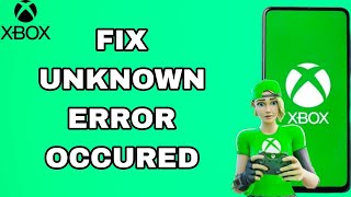 How To Fix And Solve Unknown Error Occured On Xbox App | Final Solution