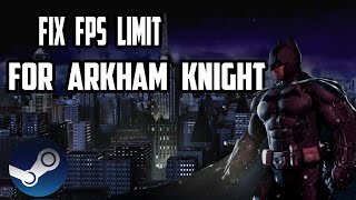 How To Fix FPS Limits On Arkham Knight