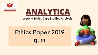 Analytica: Weekly Ethics Case Studies Analysis : CSE MAINS 2020 (Q.11)