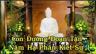 NIKAYA Giảng Giải - Con Đường Đoạn Tận Năm Hạ Phần Kiết Sử 1- Đại Kinh MALUNKYAPUTTA ,Trung Bộ 64