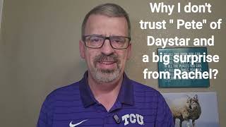 Why I don't trust "Pete" from Daystar and a BIG surprise from Rachel