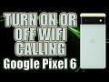 How to Turn on or off WiFi calling on Google Pixel 6 Pro Android 12
