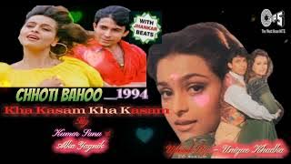 Kha Kasam Kha Kasam,Chhoti Bahoo,1994,With Jhankar Beat,Kumar Sanu ,Alka Yagnik, Mp3....