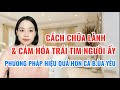 Cách Chữa lành và cảm hóa trái tim đối phương