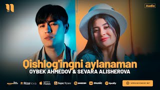 Oybek Ahmedov & Sevara Alisherova - Qishlog'ingni aylanaman (audio 2024) Resimi