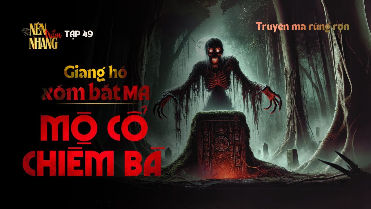 Truyện ma rùng rợn GIANG HỒ XÓM BẮT MA: Mộ Cổ Chiêm Bà| Truyện kinh dị ...