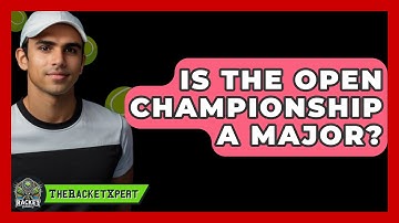 Is The Open Championship A Major? - The Racket Xpert