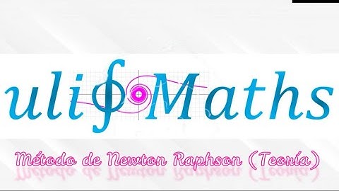 9 Método de Newton-Raphson (Teoría)