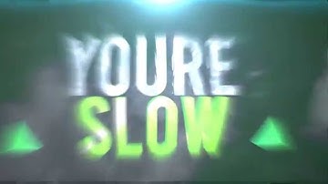 YoureSlow Intro