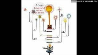 Video thumbnail of "ADEM - Love and other planets"