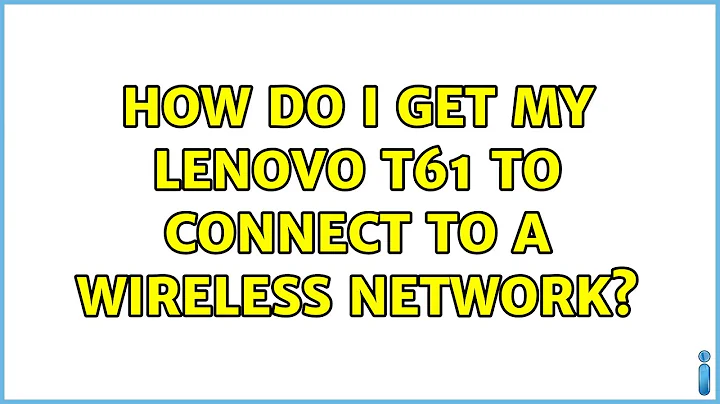 Ubuntu: How do I get my Lenovo T61 to connect to a wireless network?