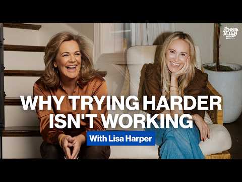 Why Trying Harder Isn't Working | Jennie Allen and Lisa Harper-