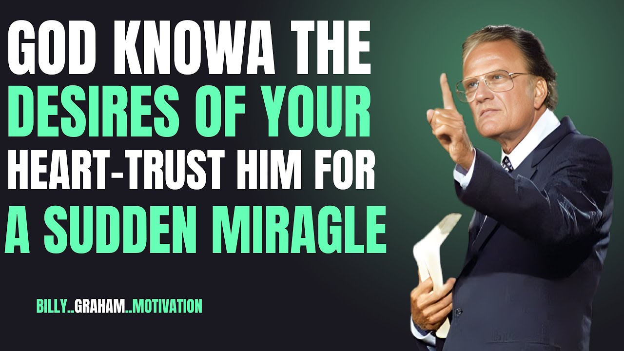 God Knows Your Heart’s Desires – A Sudden Miracle Is Coming!| Billy Graham Motivational Speech