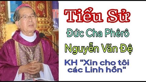 Tiểu Sử Đức Cha Phêrô Nguyễn Văn Đệ GP Thái Bình || Thinh Nguyen