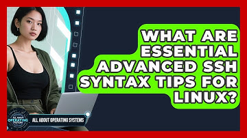What Are Essential Advanced SSH Syntax Tips For Linux? - All About Operating Systems