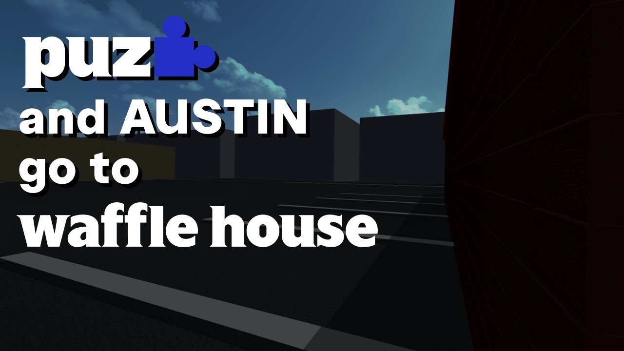 puz and austin go to waffle house
